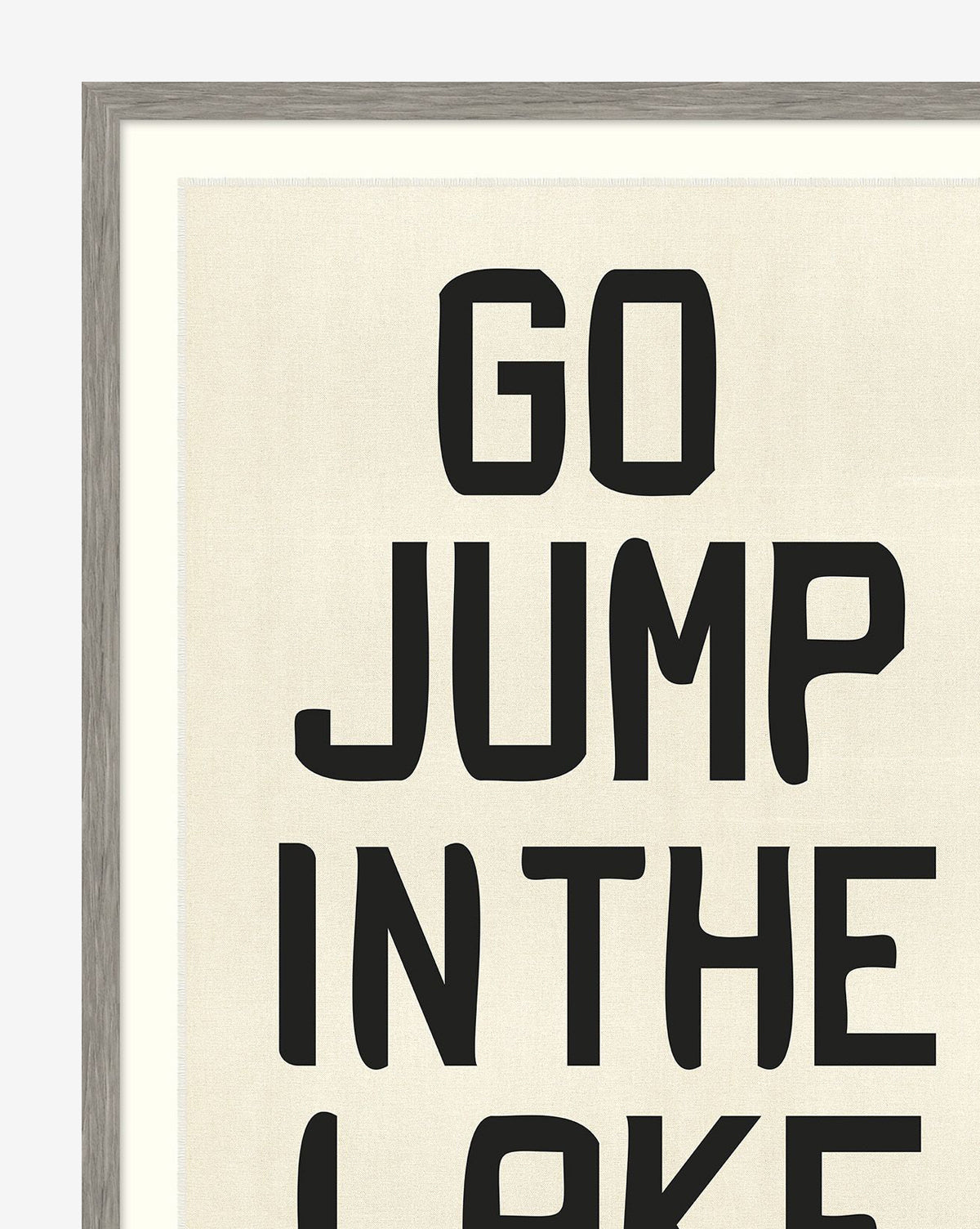 Go Jump in the Lake is a framed vintage camp flag-inspired giclee print with bold black text on a cream background that reads, GO JUMP IN THE LAKE.
